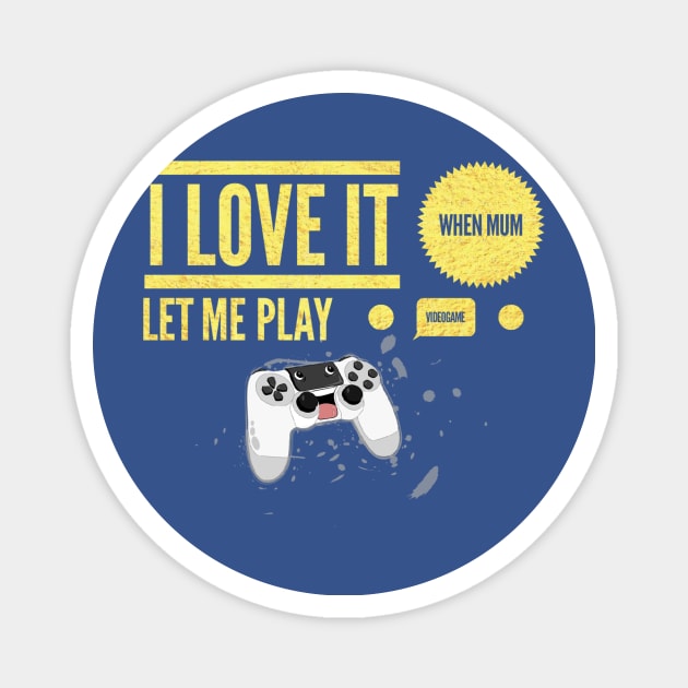 i love it when mum let me play video game Magnet by Hyper_co